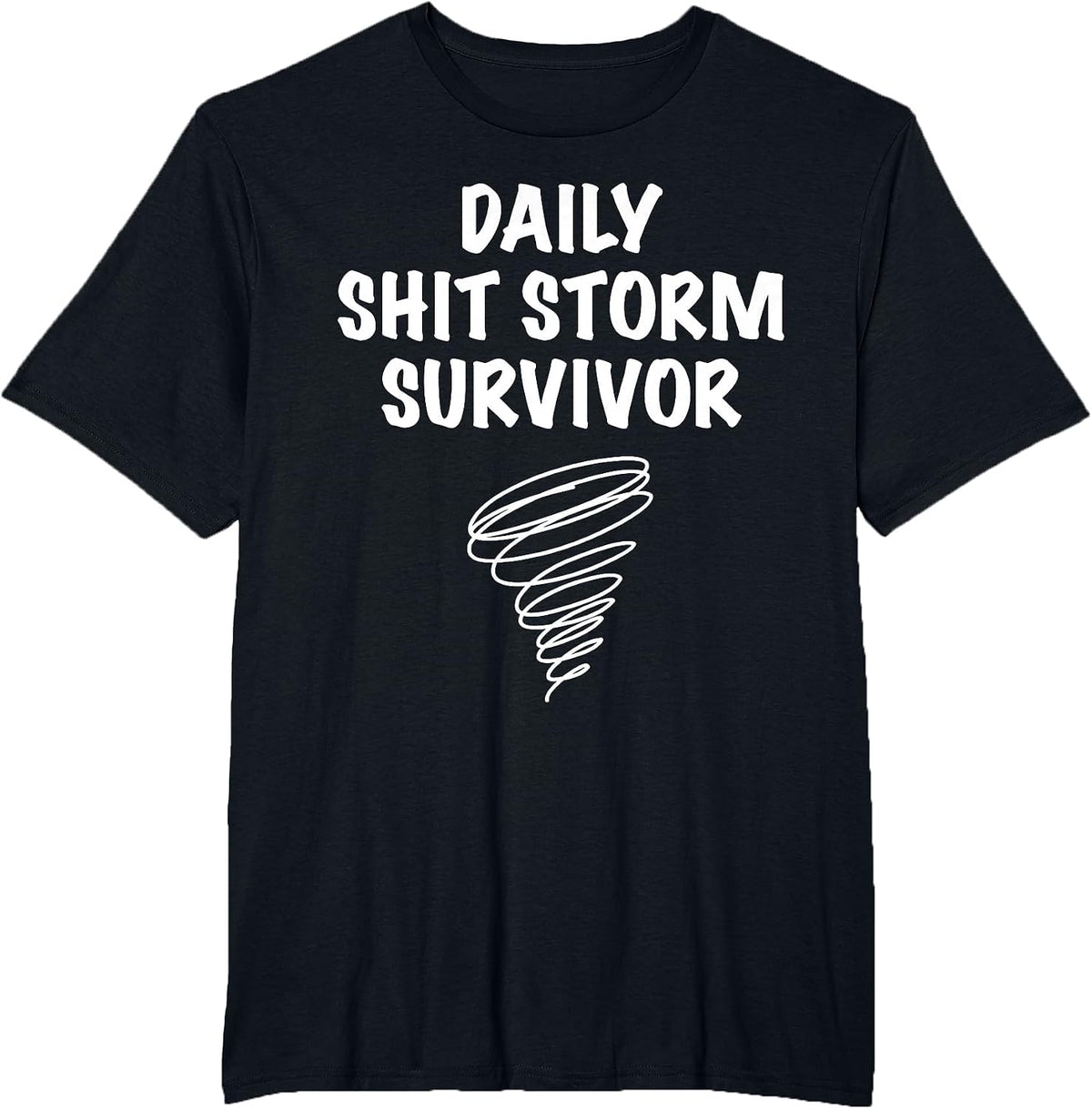 Daily Shit Storm Survivor Funny Sarcastic Stress Humor Quote T-Shirt - Black