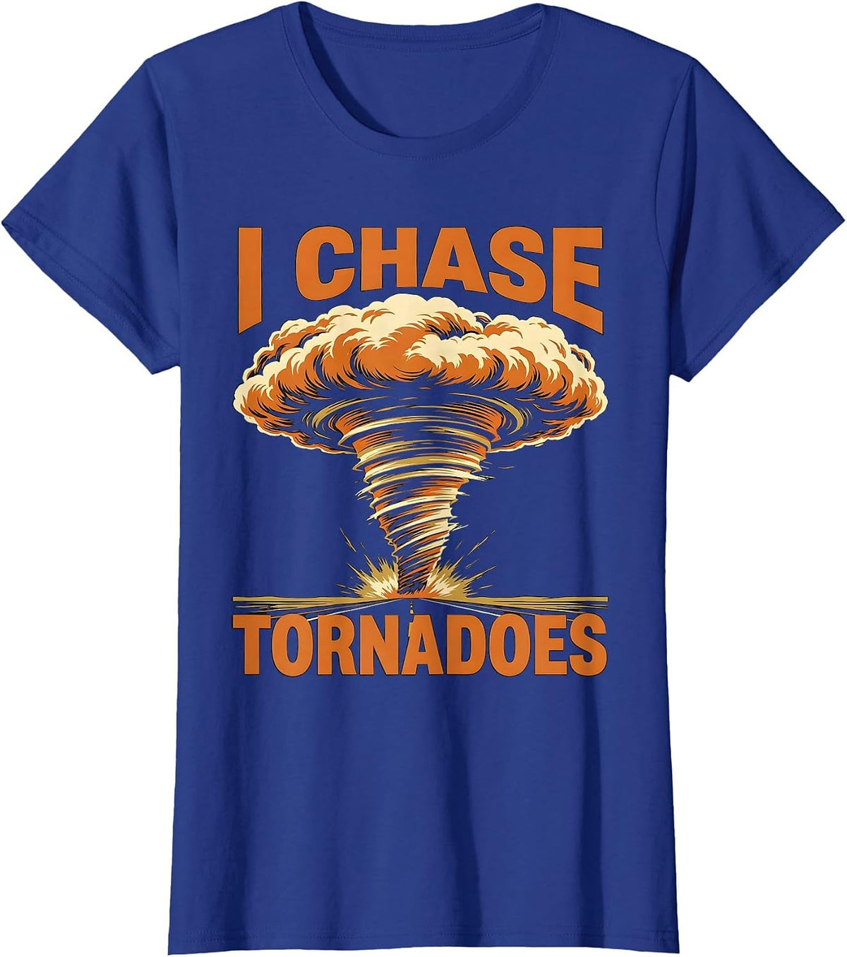 Women's I Chase Tornadoes Screenprint Poster Storm Chaser T-Shirt - Royal Blue