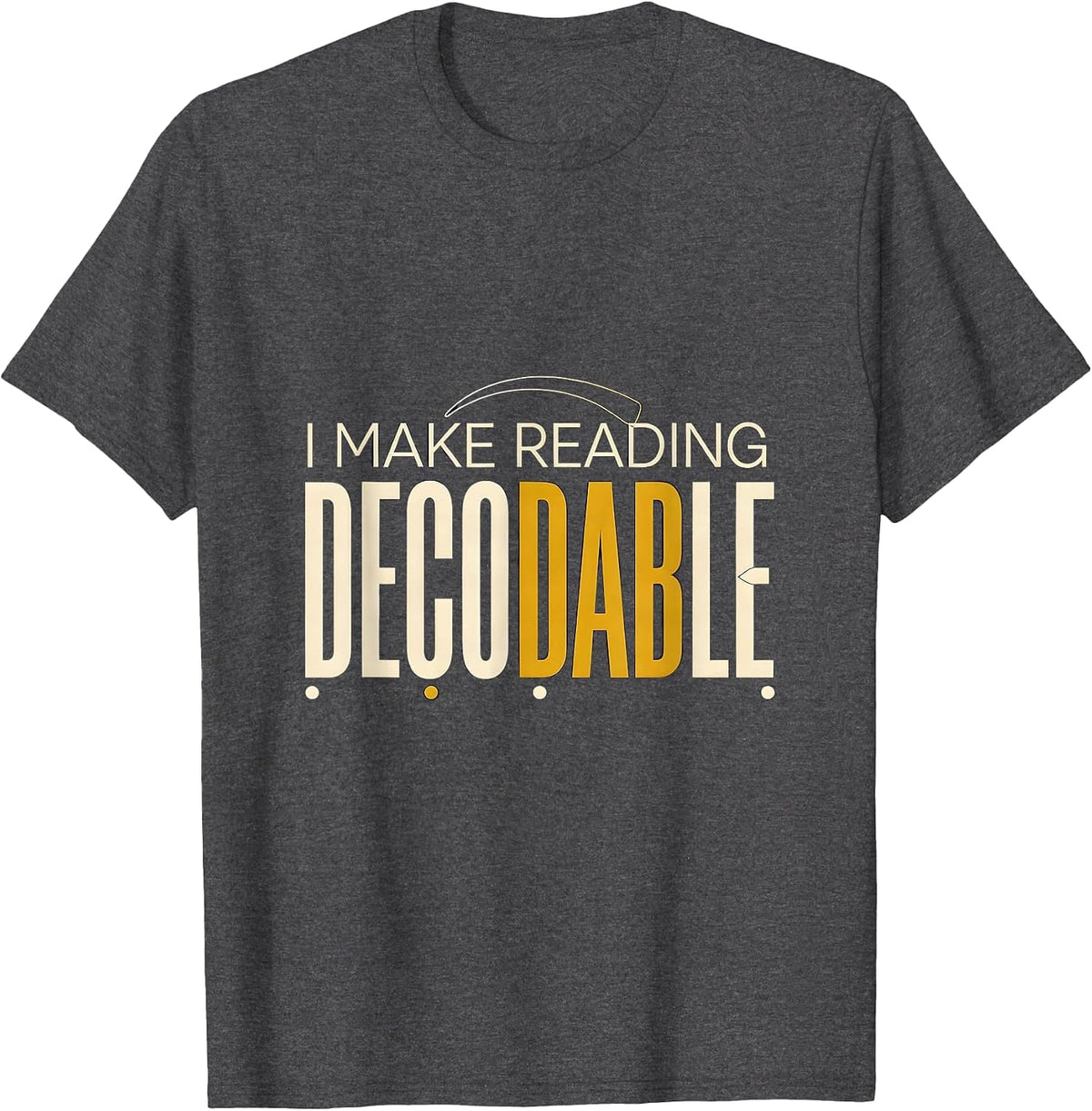 Men's I Make Reading Decodable Funny Phonics Reading Teacher T-Shirt - Dark Heather Grey