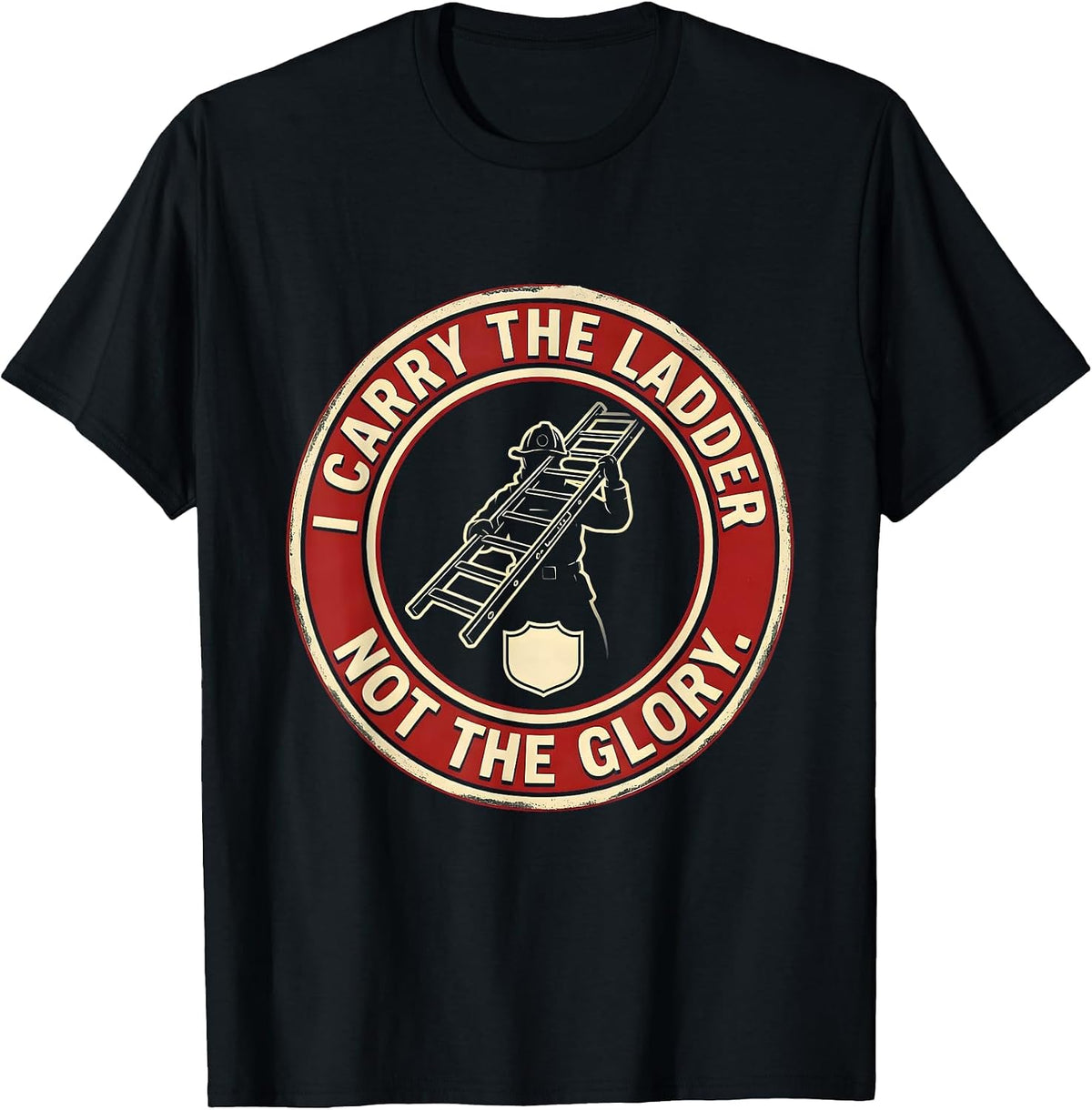 Men's I Carry The Ladder, Not The Glory Firefighter Pride Family T-Shirt - Black