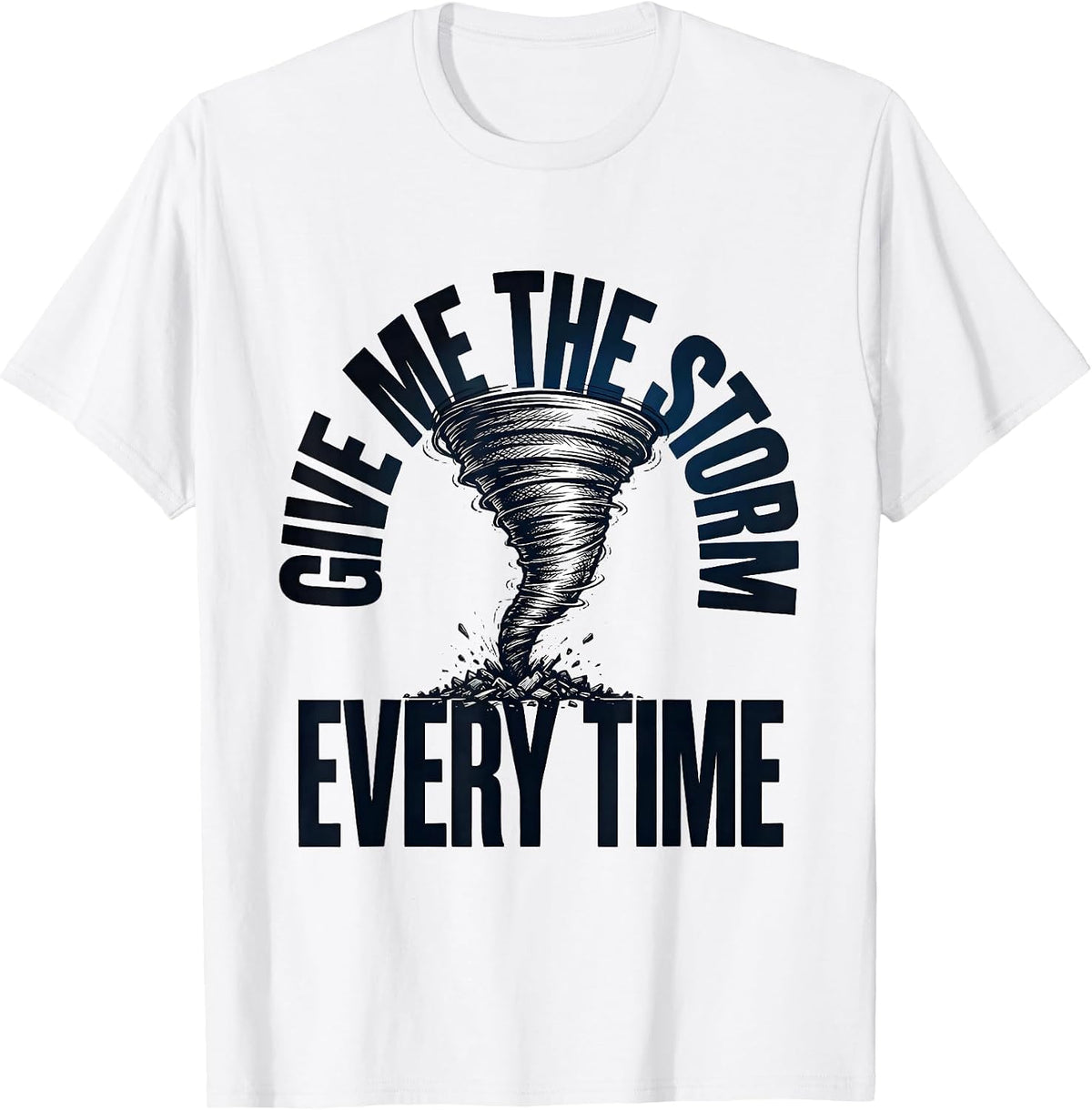 Men's Give Me The Storm Every Time Funny Storm Chaser Tornado T-Shirt - White