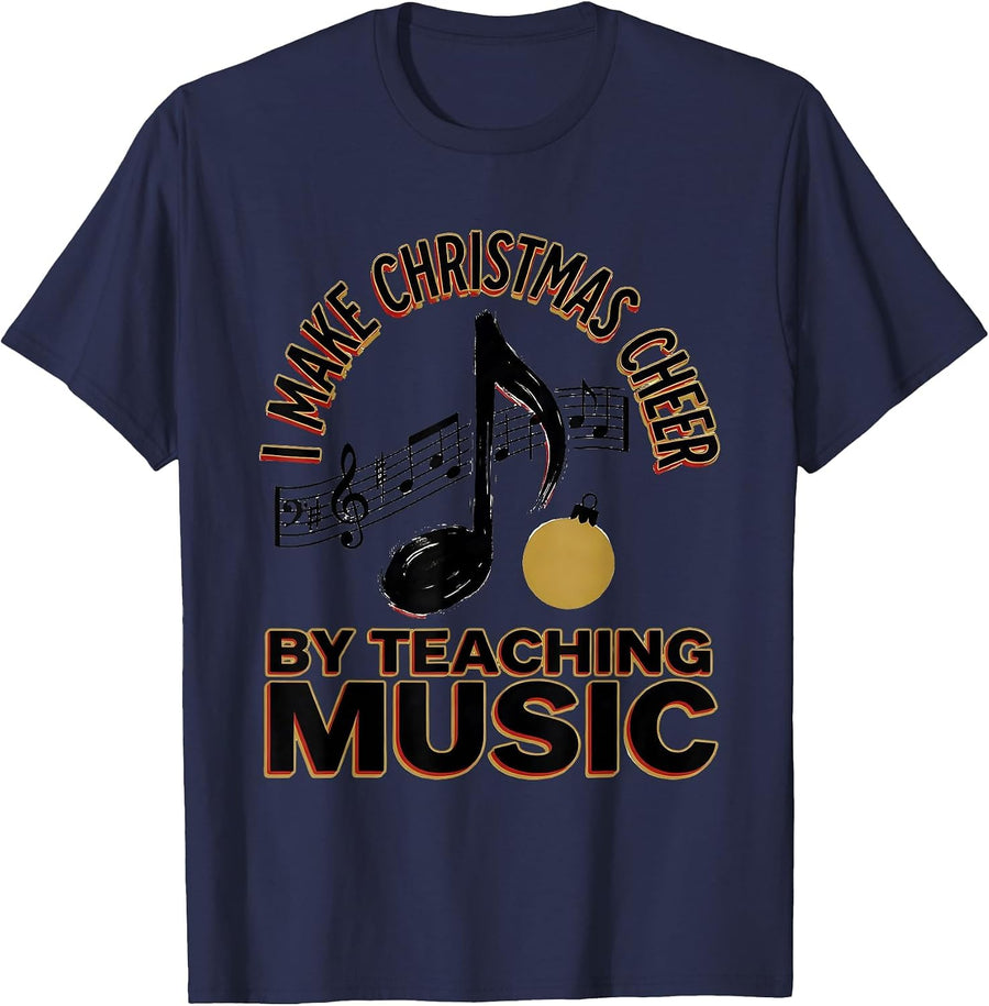 I Make Christmas Cheer By Teaching Music Teacher T-Shirt - Navy Blue