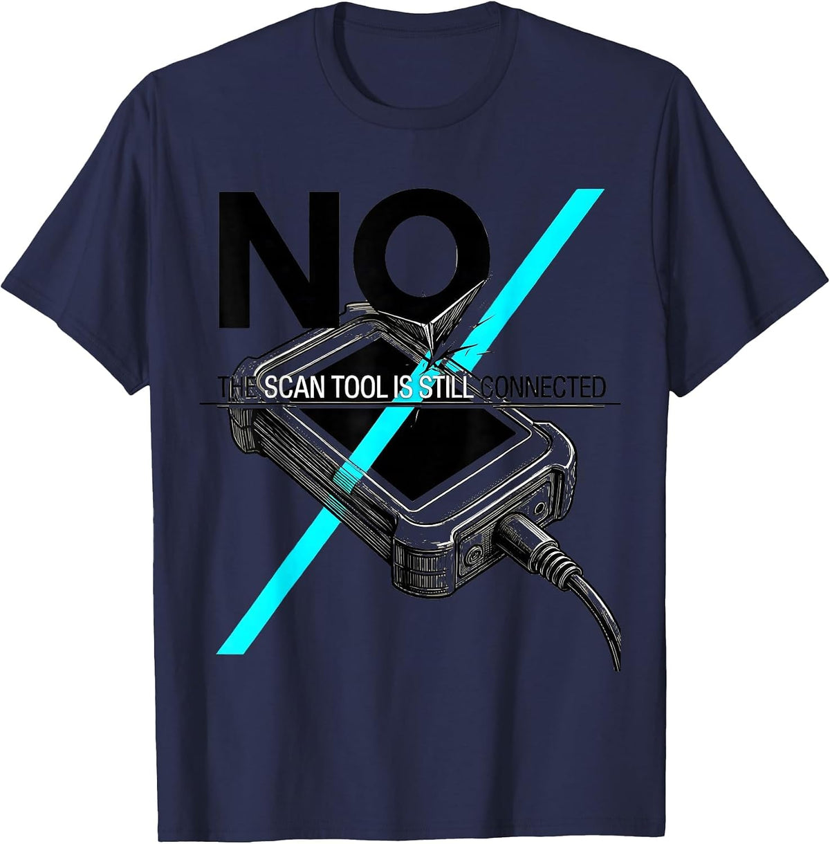 No The Scan Tool Is Still Connected Funny Mechanic Garage T-Shirt - Navy Blue
