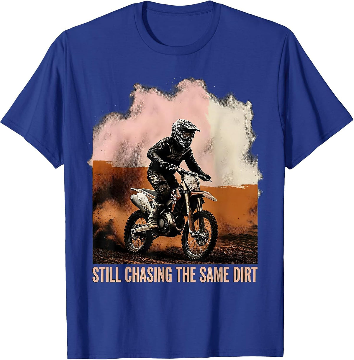 Still Chasing The Same Dirt Motocross Dirt Bike Rider Pride T-Shirt - Royal Blue