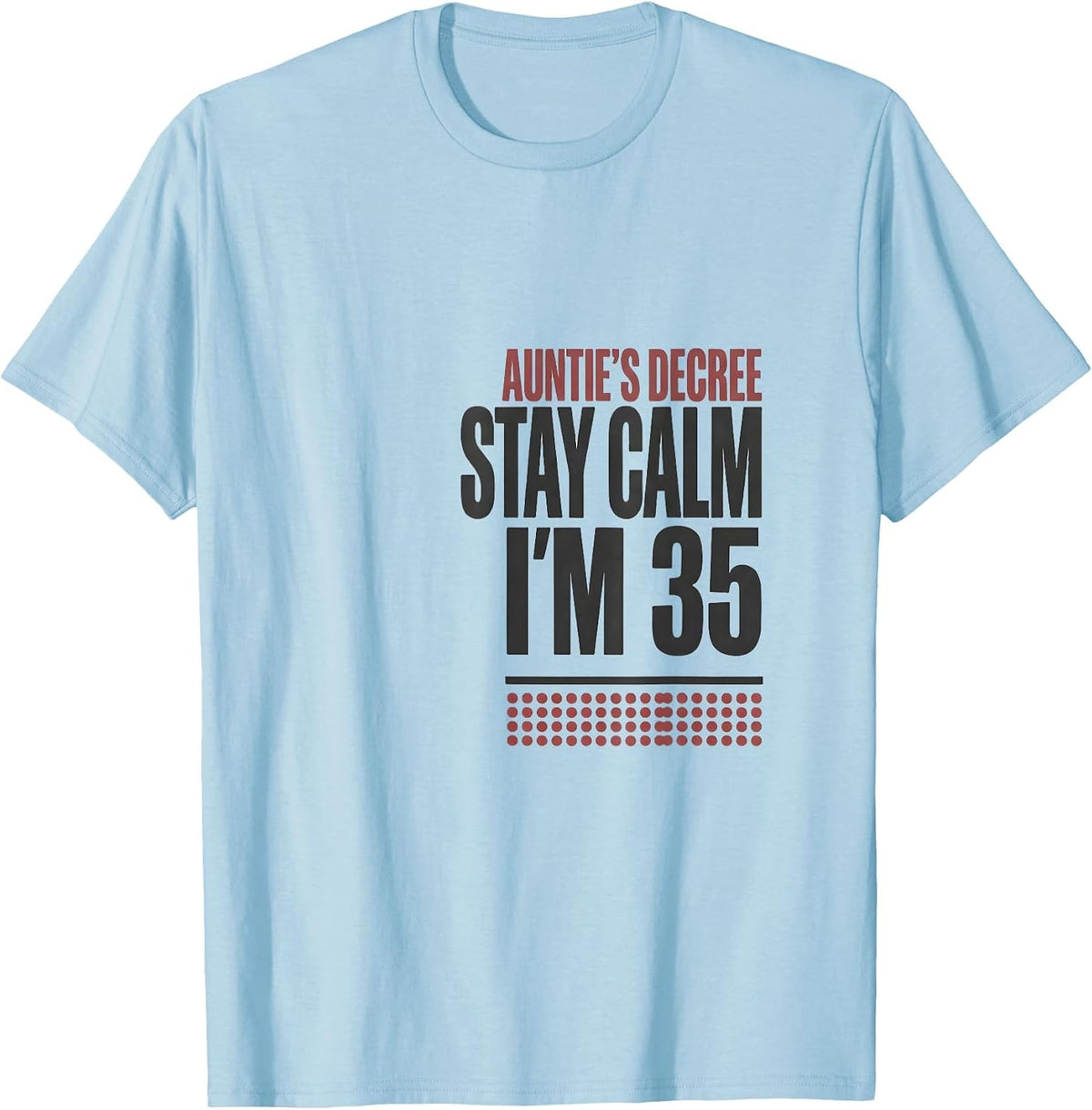 Men's Auntie's Decree Stay Calm I'm 35 Funny Family Birthday Gift T-Shirt - Baby Blue