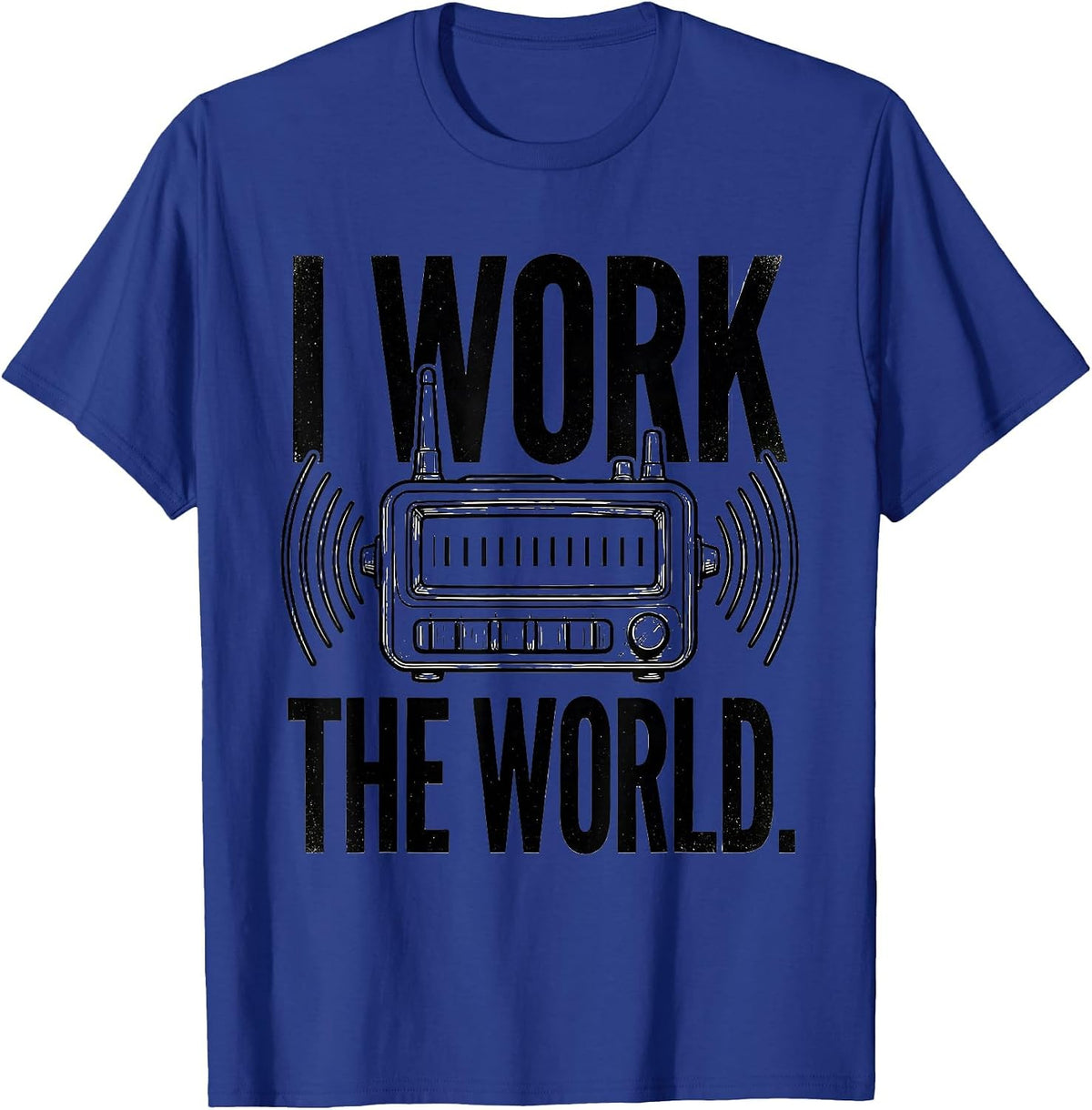 I Work The World Funny Ham Radio Operator Hobby Humor T-Shirt - Royal Blue