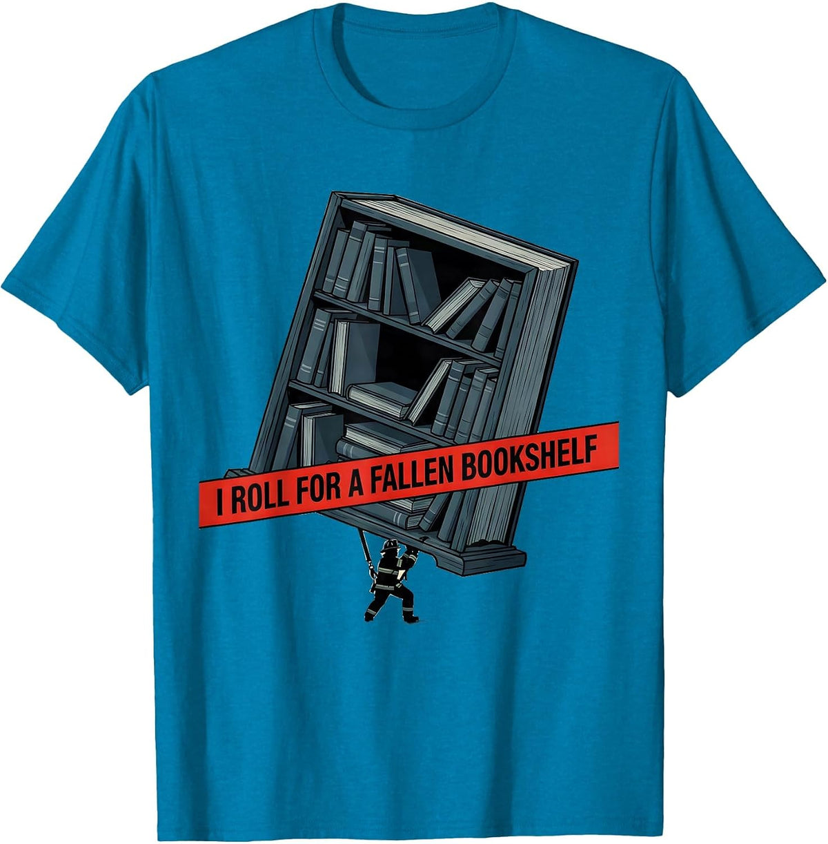 I Roll For A Fallen Bookshelf Funny Firefighter Occupation T-Shirt - Sapphire Blue