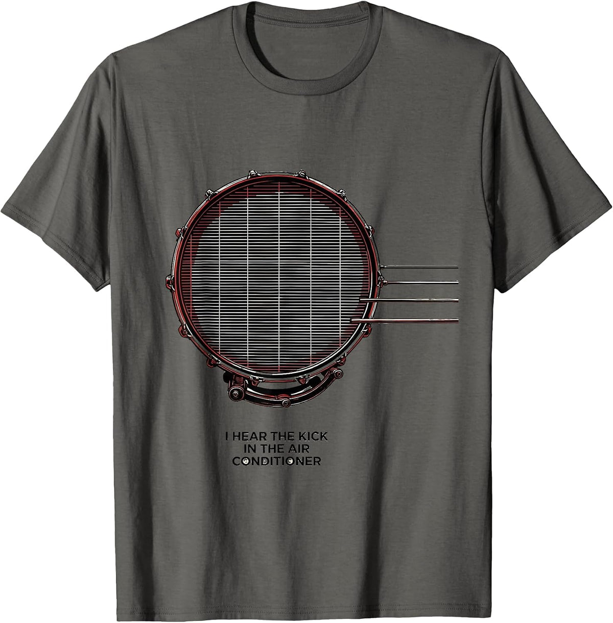 I Hear The Kick In The Air Conditioner Funny Drummer T-Shirt - Asphalt Grey