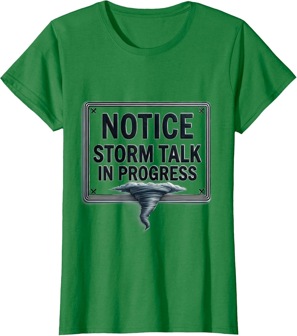Women's Notice: Storm Talk In Progress Funny Tornado Chaser T-Shirt - Kelly Green