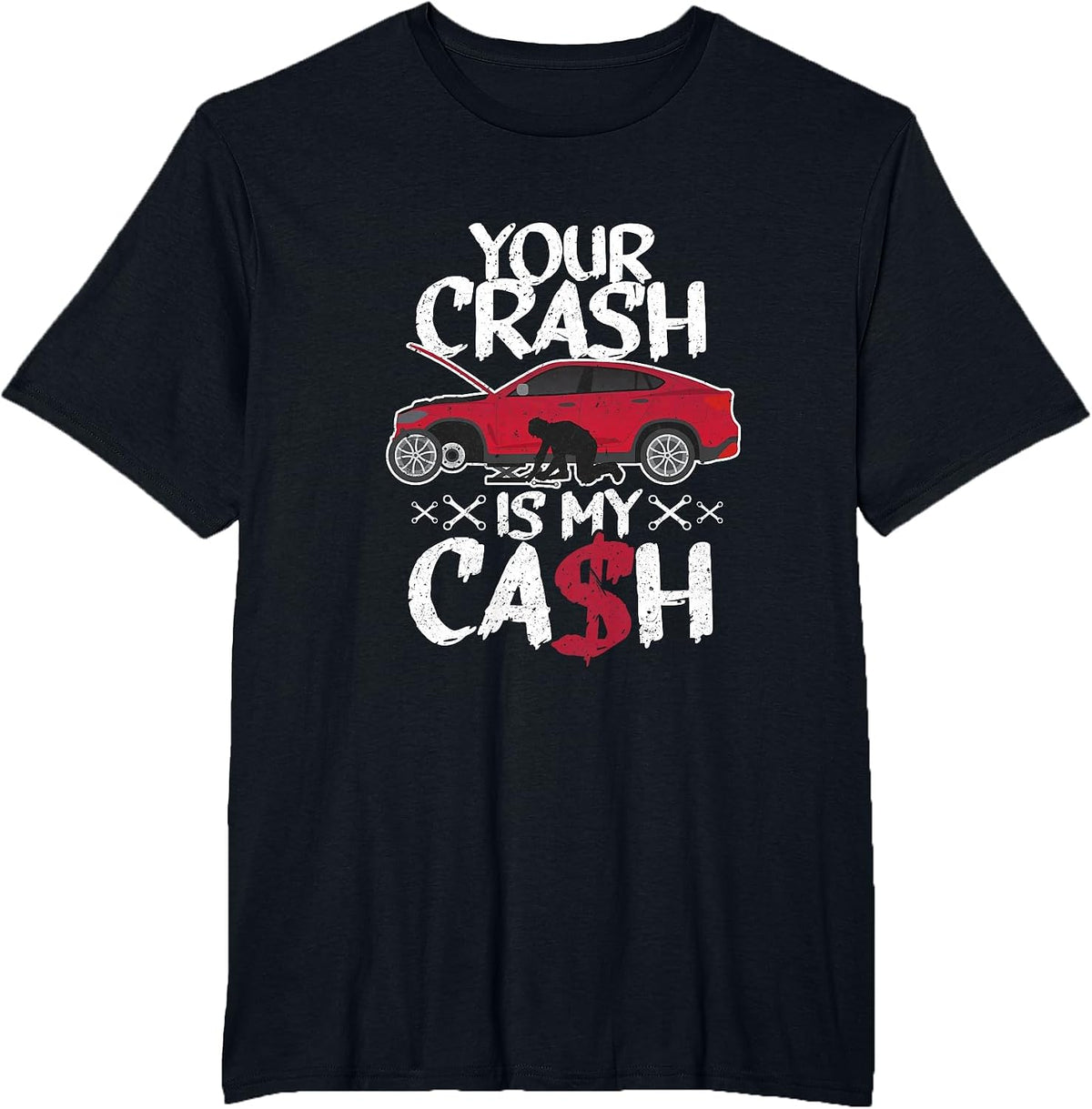 Your Crash is My Cash! Wrecked car Repair Experts T-Shirt - Black