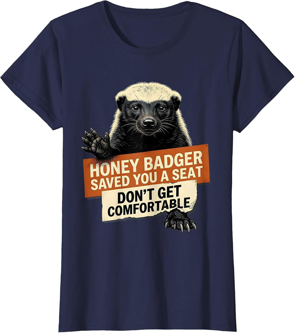 Women's Honey Badger Saved You A Seat. Don't Get Comfortable. T-Shirt - Navy Blue