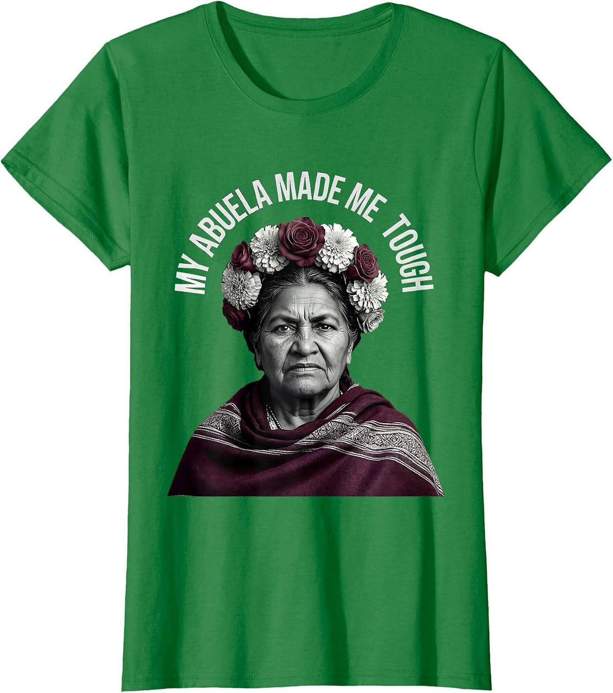 My Abuela Made Me Tough Mexican Heritage Design T-Shirt - Kelly Green