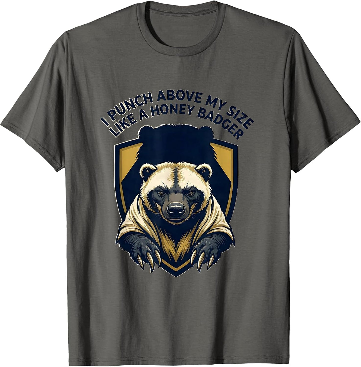 I Punch Above My Size Like A Honey Badger Funny T-Shirt - Asphalt Grey