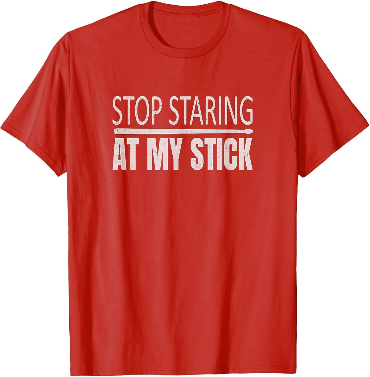 Funny Drumsticks Drummer Stop Staring At My Stick T-Shirt - Red