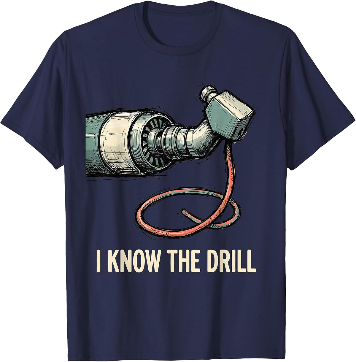 Men's I Know The Drill Funny Dental Hygienist Dental Assistant T-Shirt - Navy Blue