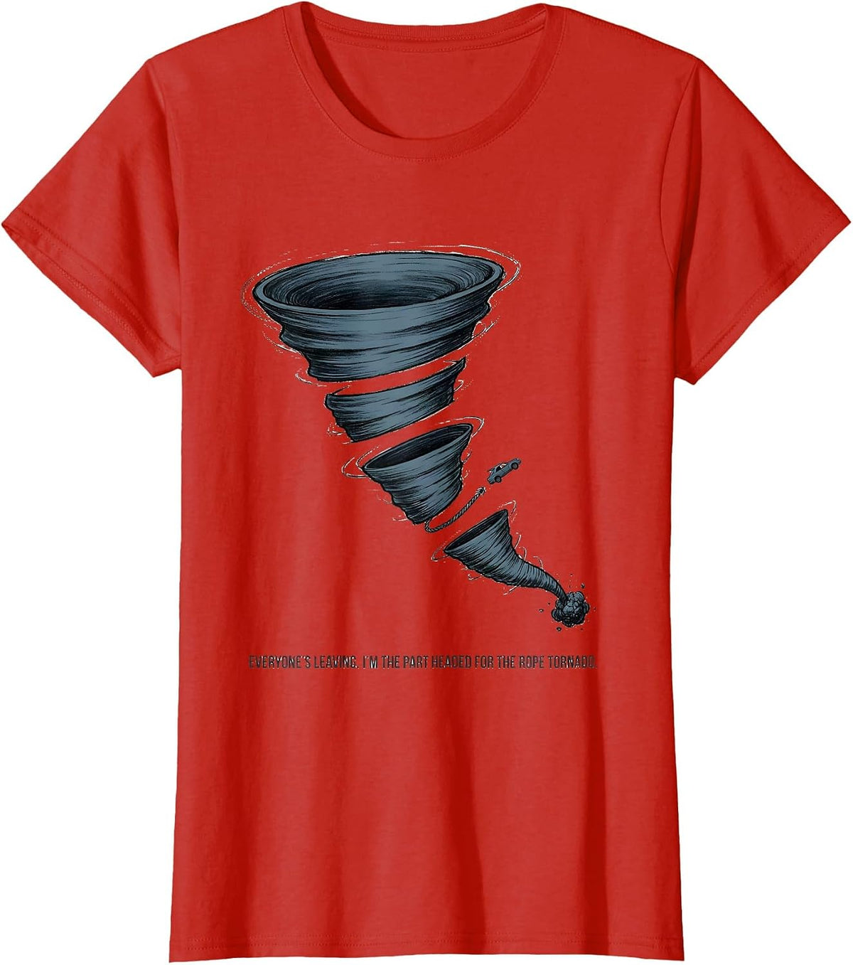 Women's Everyone's Leaving I'm The Part Headed For The Rope Tornado T-Shirt - Red