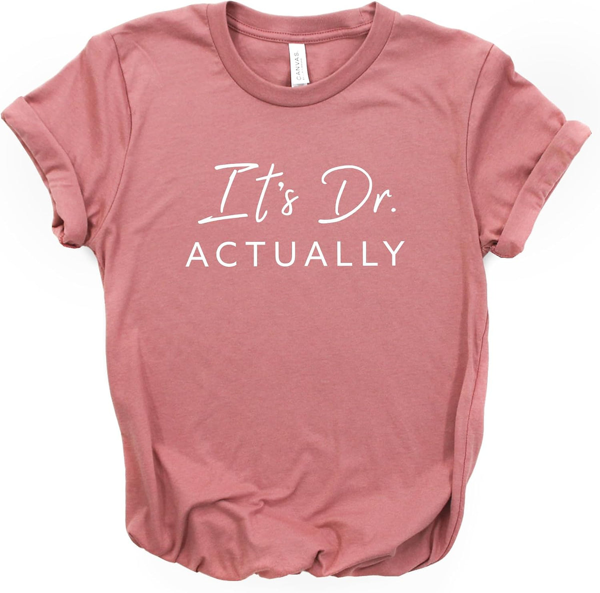 It's Doctor Actually Shirt, Phd Graduation Tee, Phd Gift, Doctorate Graduation, Bella Canvas® Soft-Feel Unisex Tee - Mauve