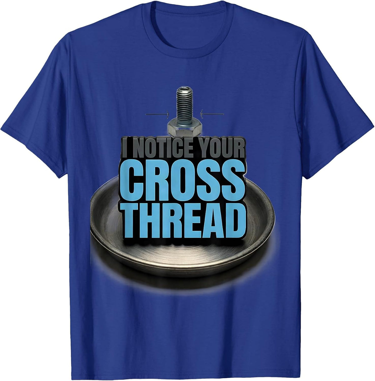 Men's I Notice Your Cross Thread Funny Tradesperson Job Sarcasm T-Shirt - Royal Blue