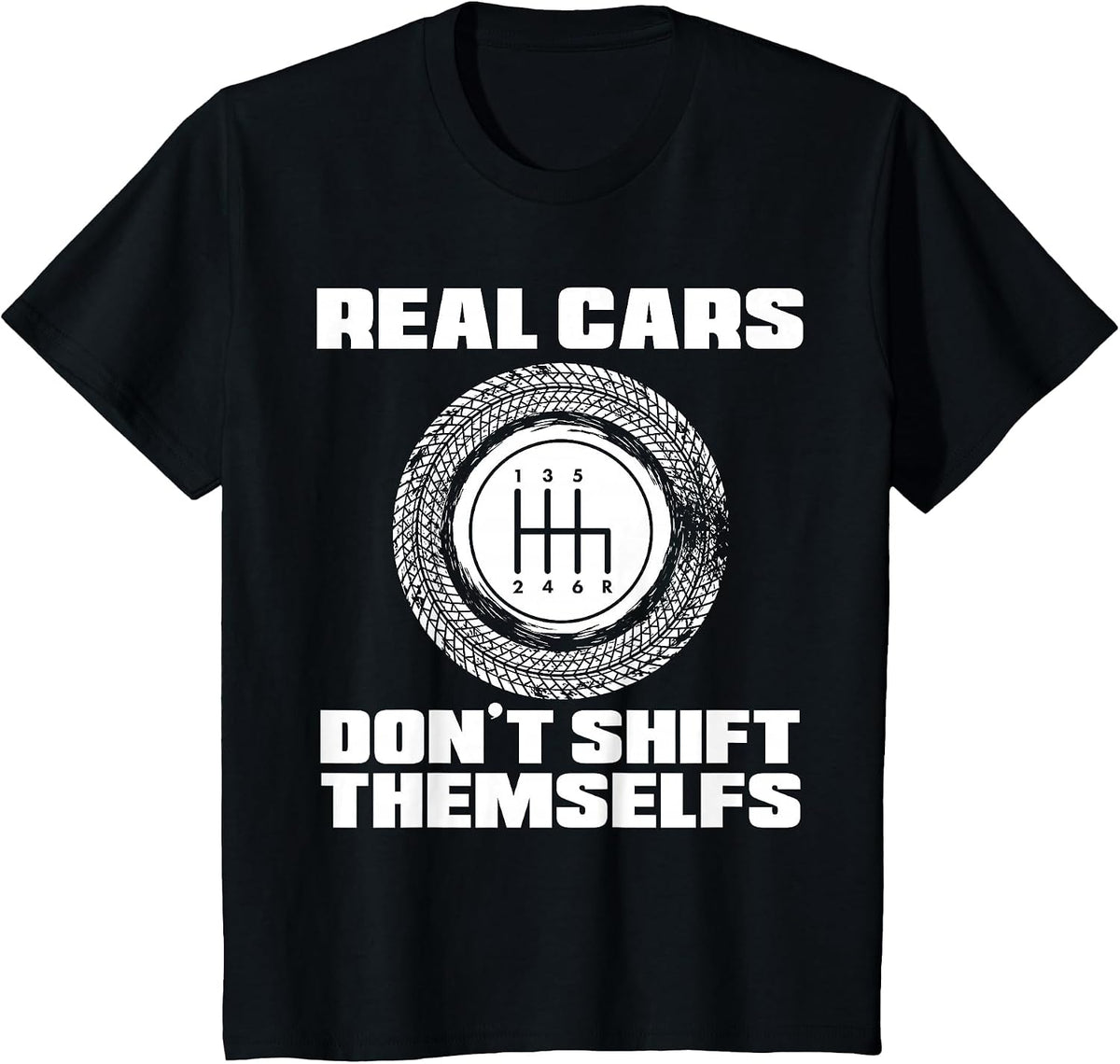 Real Cars Don't Shift Themselves | Manual Transmission Racer T-Shirt - Black