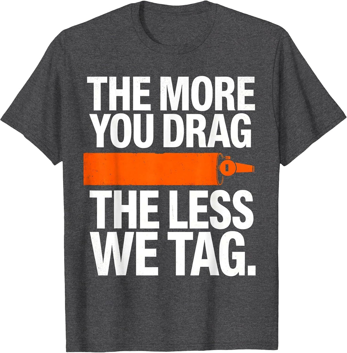 The More You Drag The Less We Tag Funny PE Teacher Gym Class T-Shirt - Dark Heather Grey