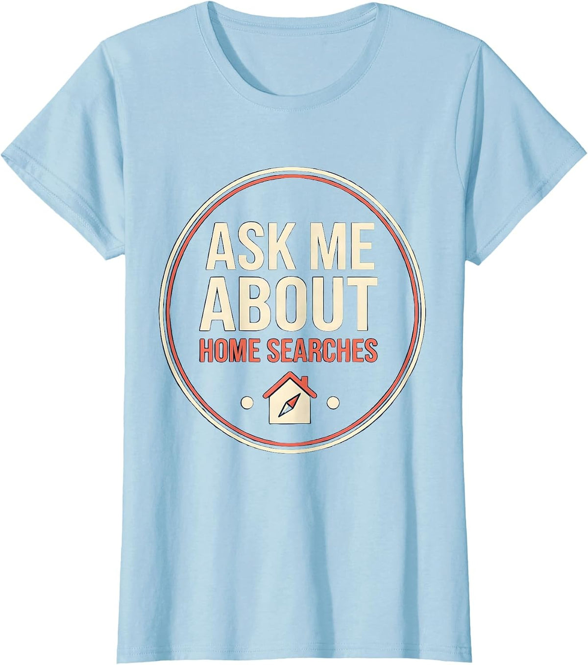 Women's Ask Me About Home Searches Funny Realtor Real Estate Agent T-Shirt - Baby Blue
