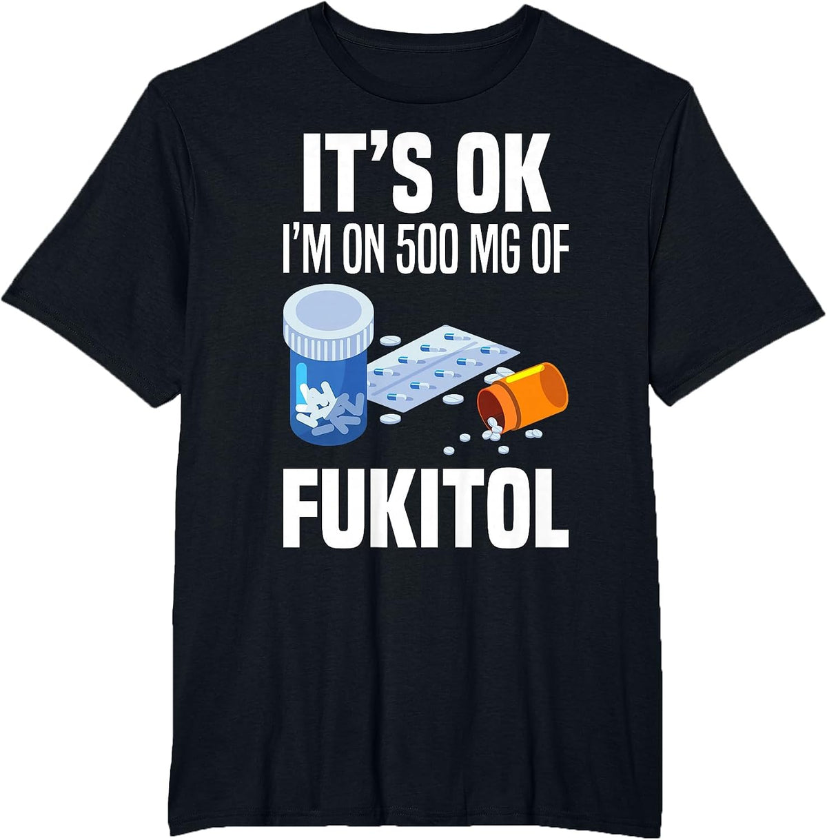 It's Ok I'm On 500 Mg of Fukitol Funny Saying Tee Shirt I Don't Care T-Shirt - Black