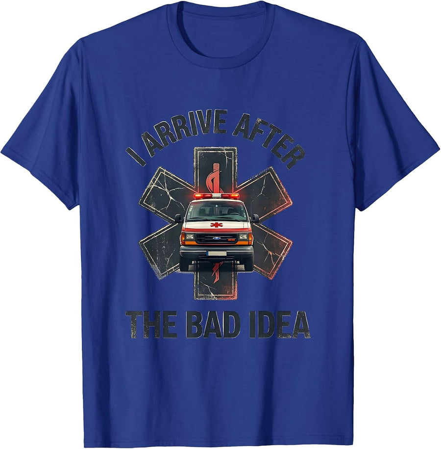 I Arrive After The Bad Idea Funny Paramedic EMT EMS Gift T-Shirt - Royal Blue