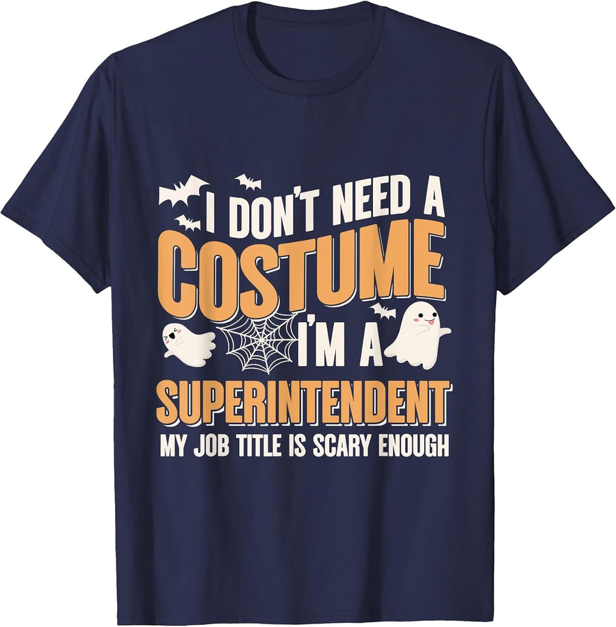 I Don't Need A Costume I'm A Superintendent Halloween T-Shirt - Navy Blue