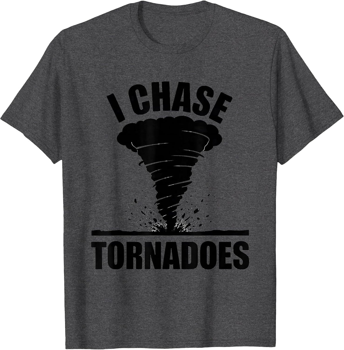 I Chase Tornadoes Storm Chaser Meteorology Enthusiast Humor T-Shirt - Dark Heather Grey