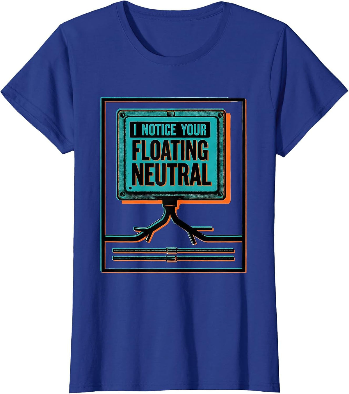 Women's I Notice Your Floating Neutral Funny Electrician Technician T-Shirt - Royal Blue