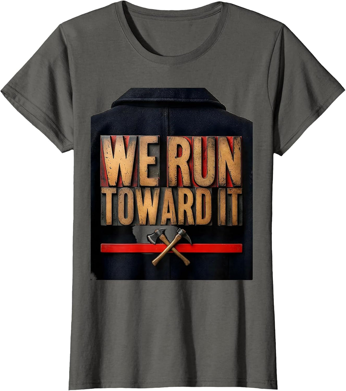 Women's WE RUN TOWARD IT Firefighter Tribute Thin Red Line Humor T-Shirt - Asphalt Grey