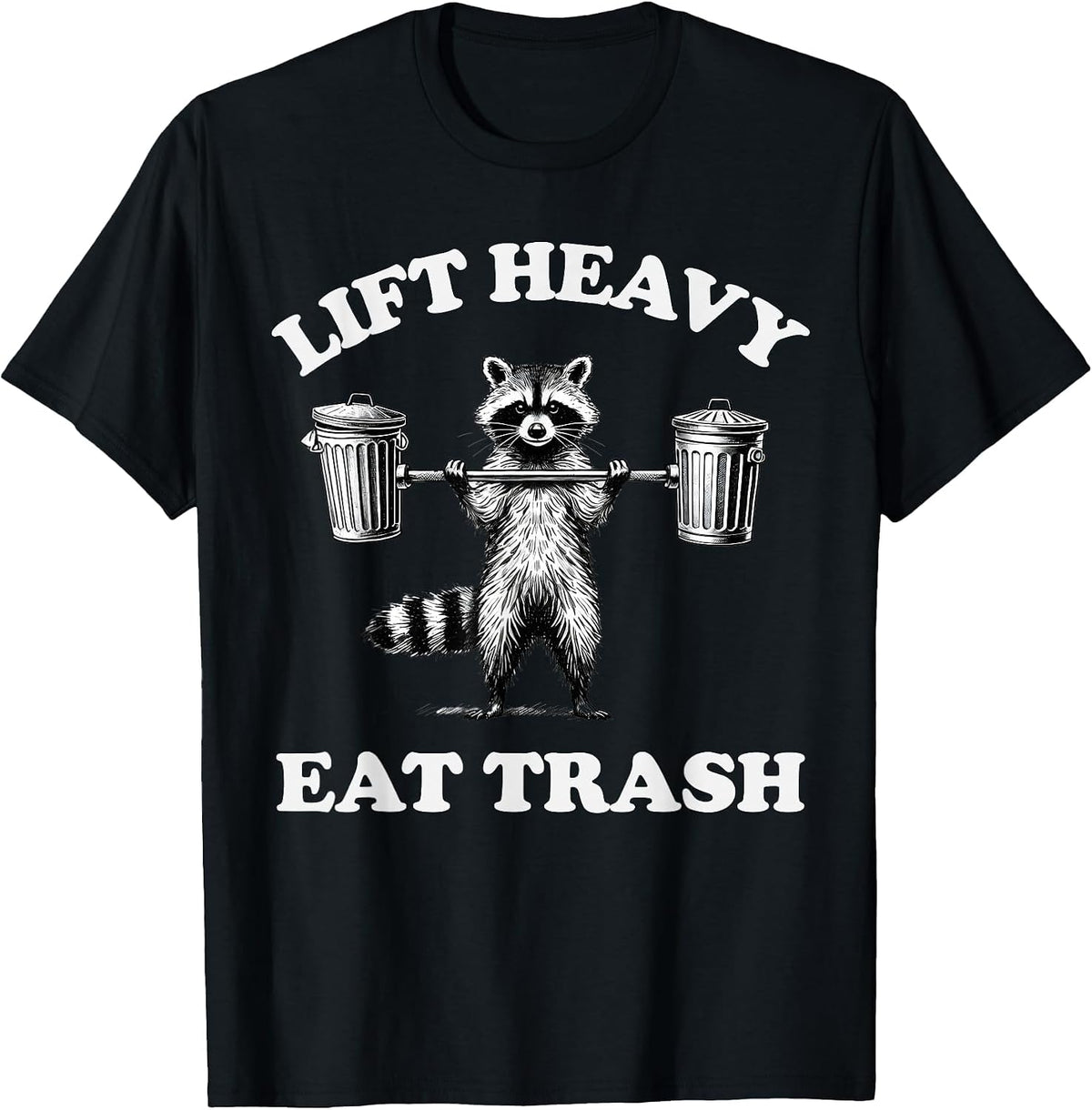 Lift Heavy Eat Trash Weight Lifting Funny Workout Gym T-Shirt - Black