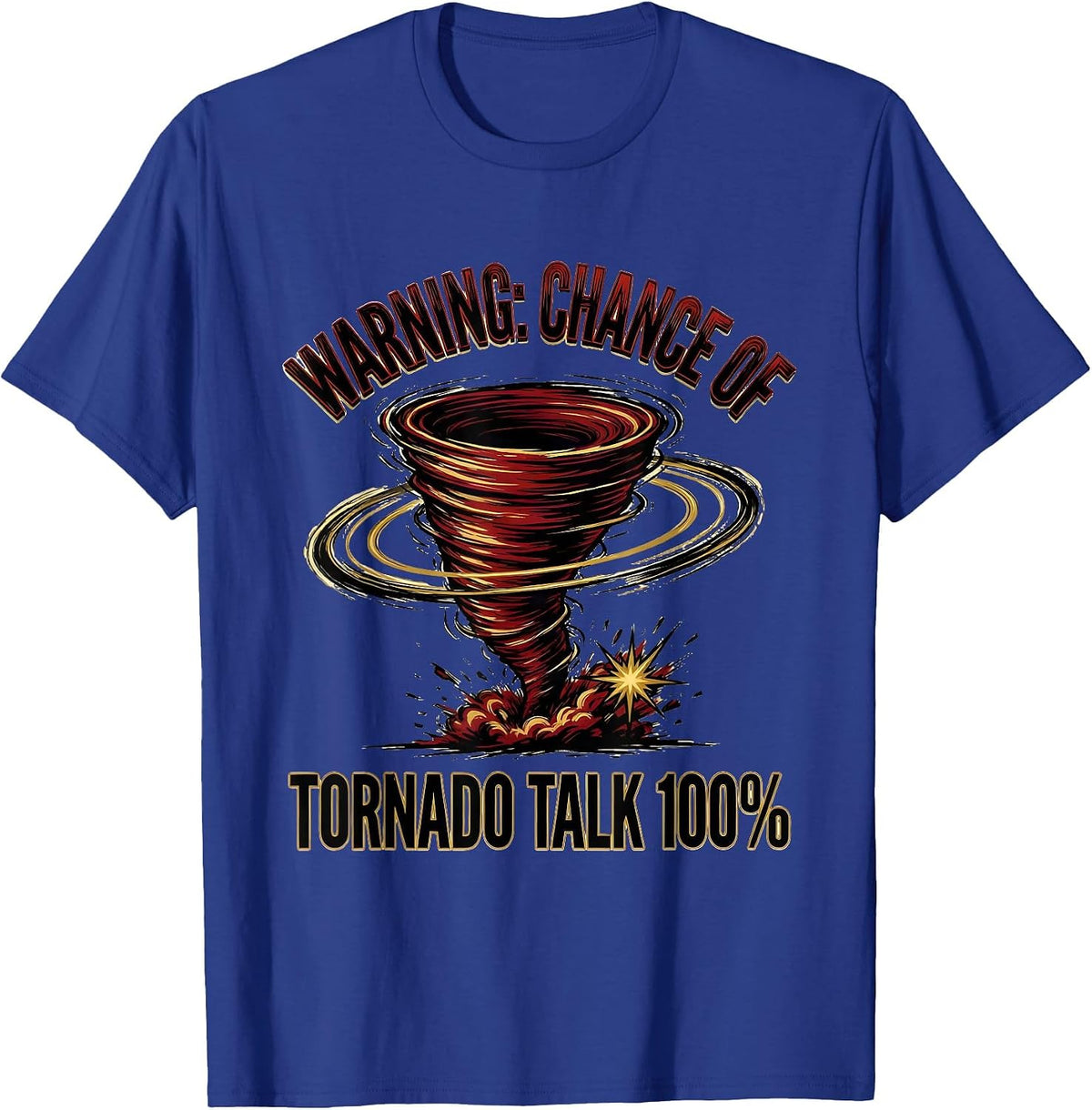 Men's Warning: Chance Of Tornado Talk 100% Funny Storm Chaser Gift T-Shirt - Royal Blue