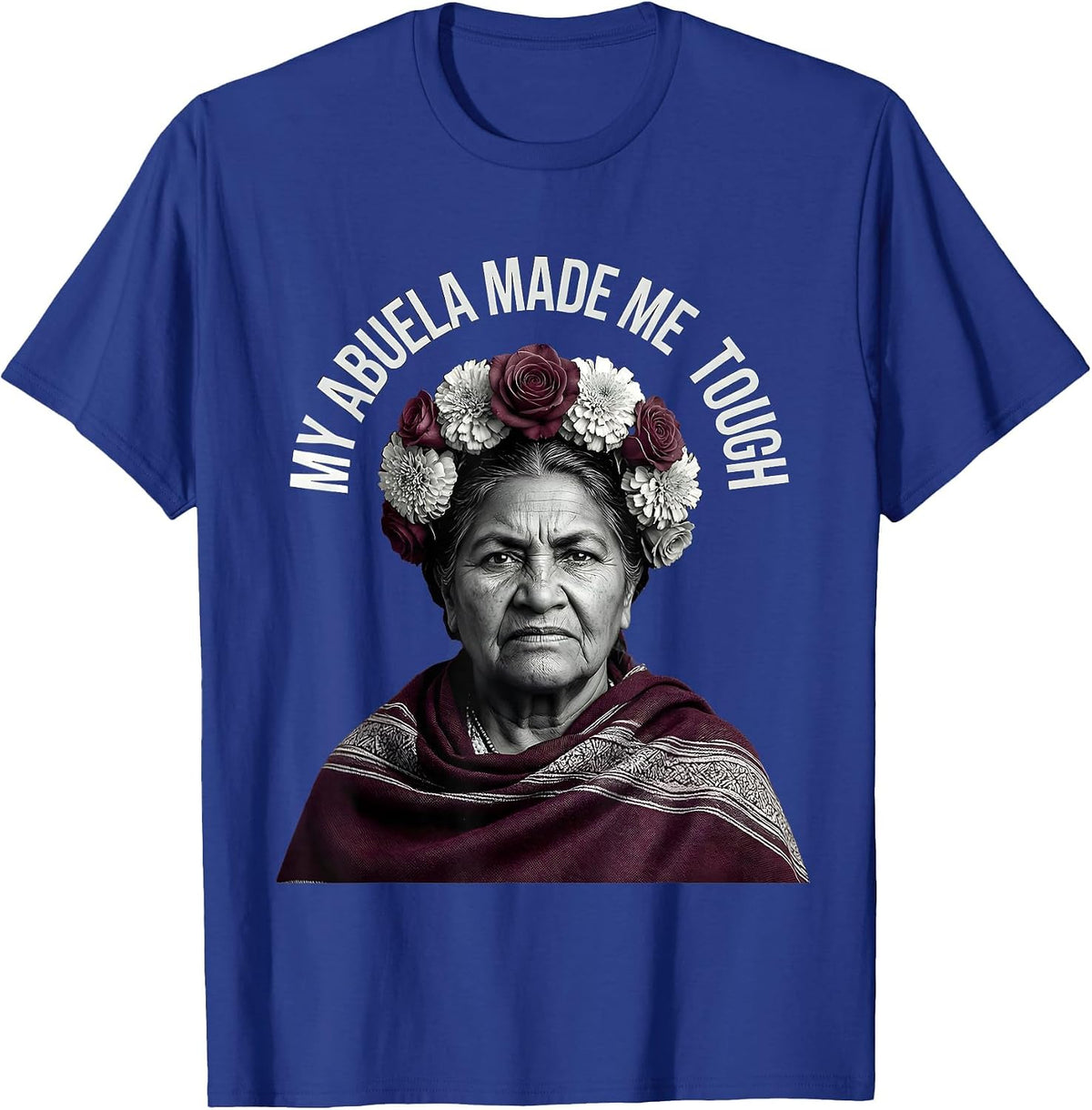 My Abuela Made Me Tough Mexican Heritage Design T-Shirt - Royal Blue