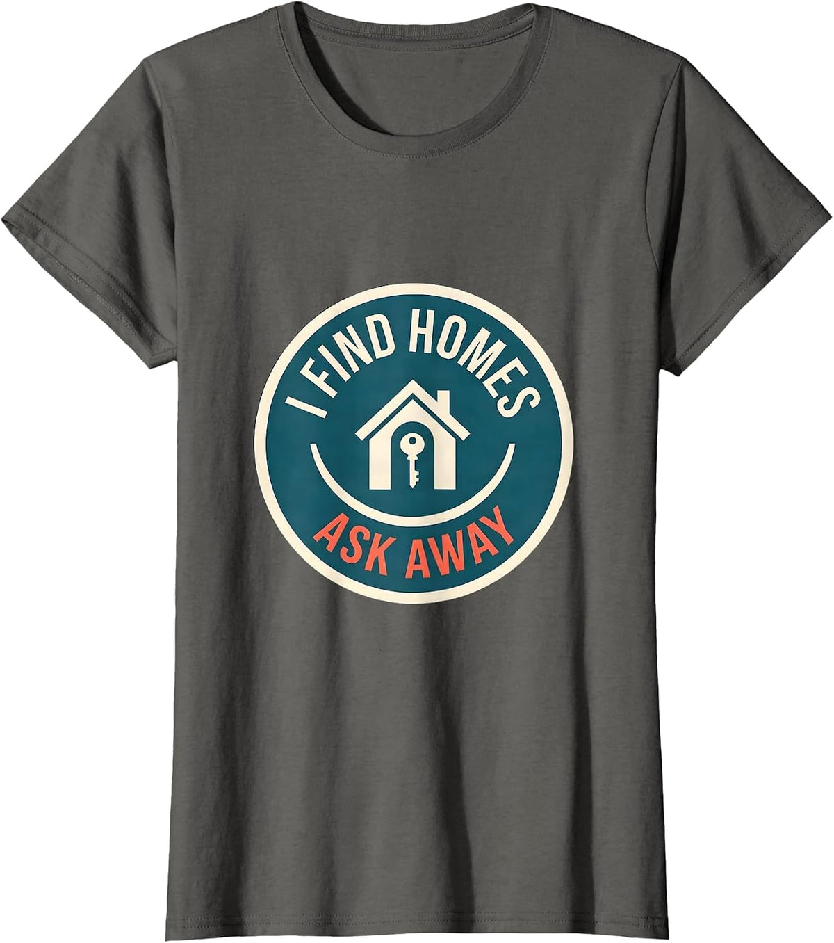 Women's I Find Homes Ask Away Funny Realtor Real Estate Agent T-Shirt - Asphalt Grey