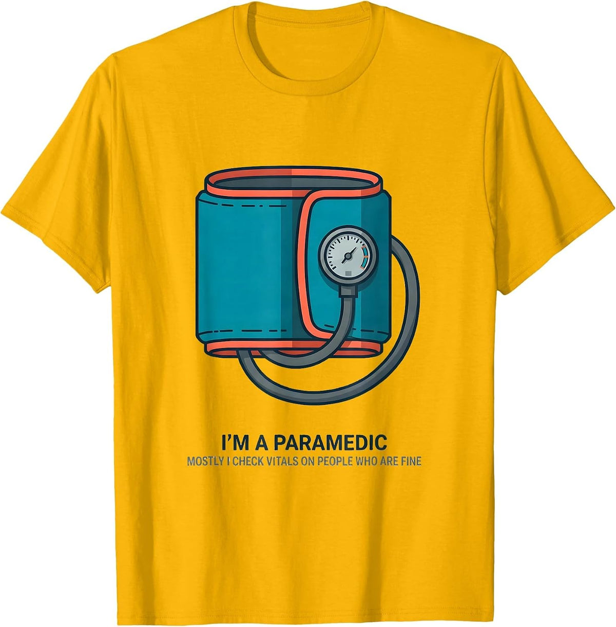Im A Paramedic Mostly I Check Vitals On People Who Are Fine T-Shirt - Golden Yellow