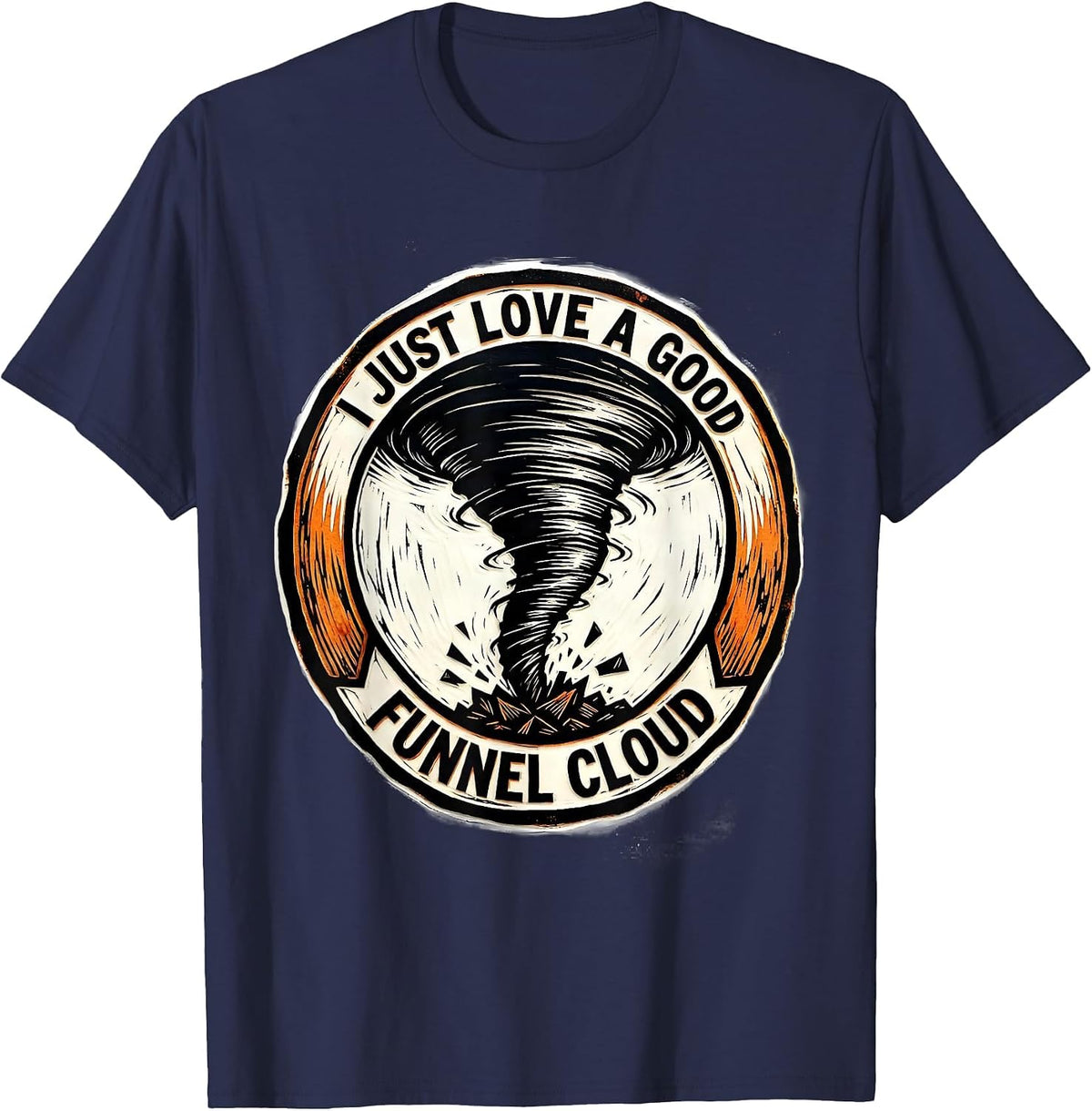 I Just Love A Good Funnel Cloud Funny Storm Chaser Tornado T-Shirt - Navy Blue