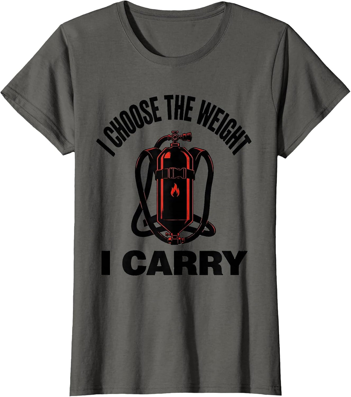 Women's I Choose The Weight I Carry Funny Firefighter Occupational T-Shirt - Asphalt Grey