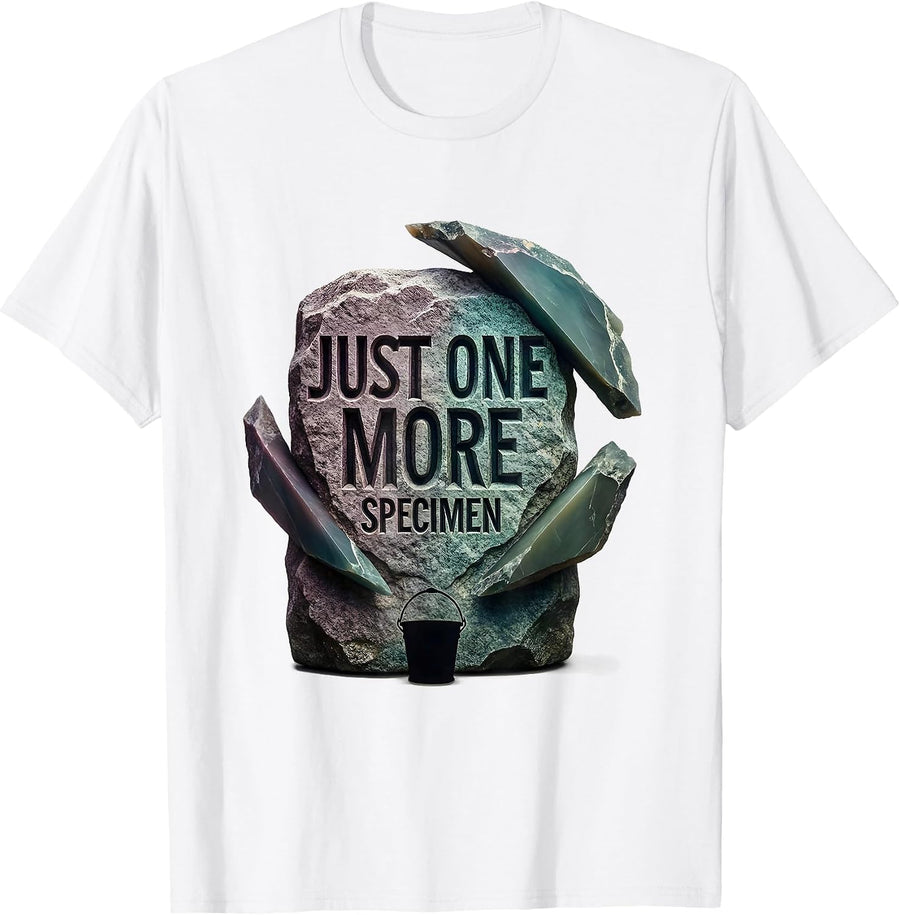 Just One More Specimen Bold Rock Collector Geologist Humor T-Shirt - White