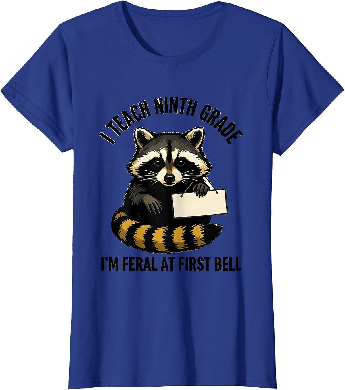 Women's I Teach Ninth Grade, I'm Feral at First Bell Teacher Humor T-Shirt - Royal Blue