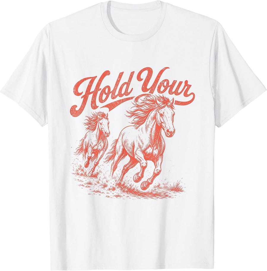 Hold Your Horses Western Cowgirl Country Girls Horse Lover T-Shirt - White