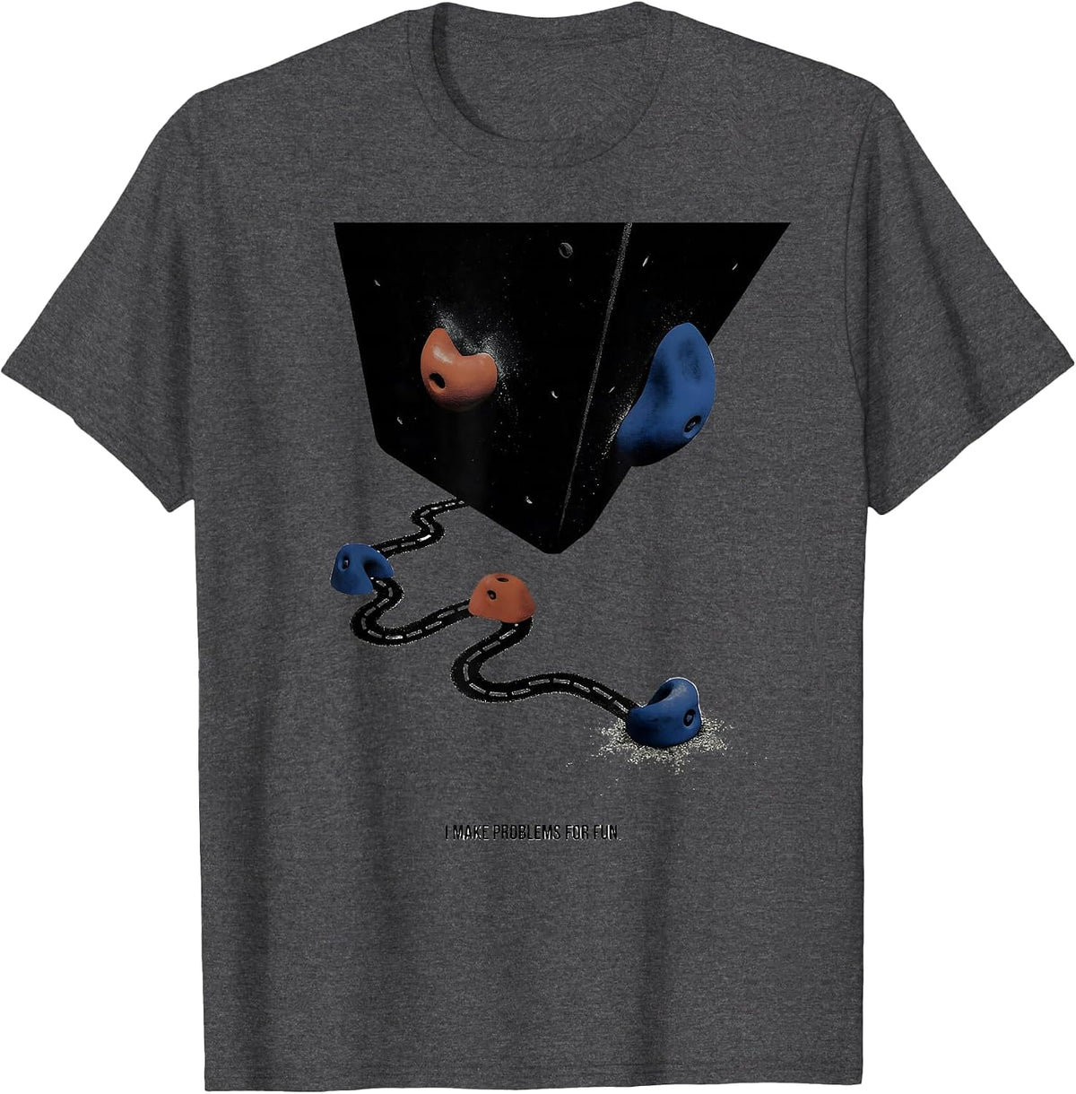 Men's I Make Problems For Fun Funny Rock Climber Bouldering Gift T-Shirt - Dark Heather Grey