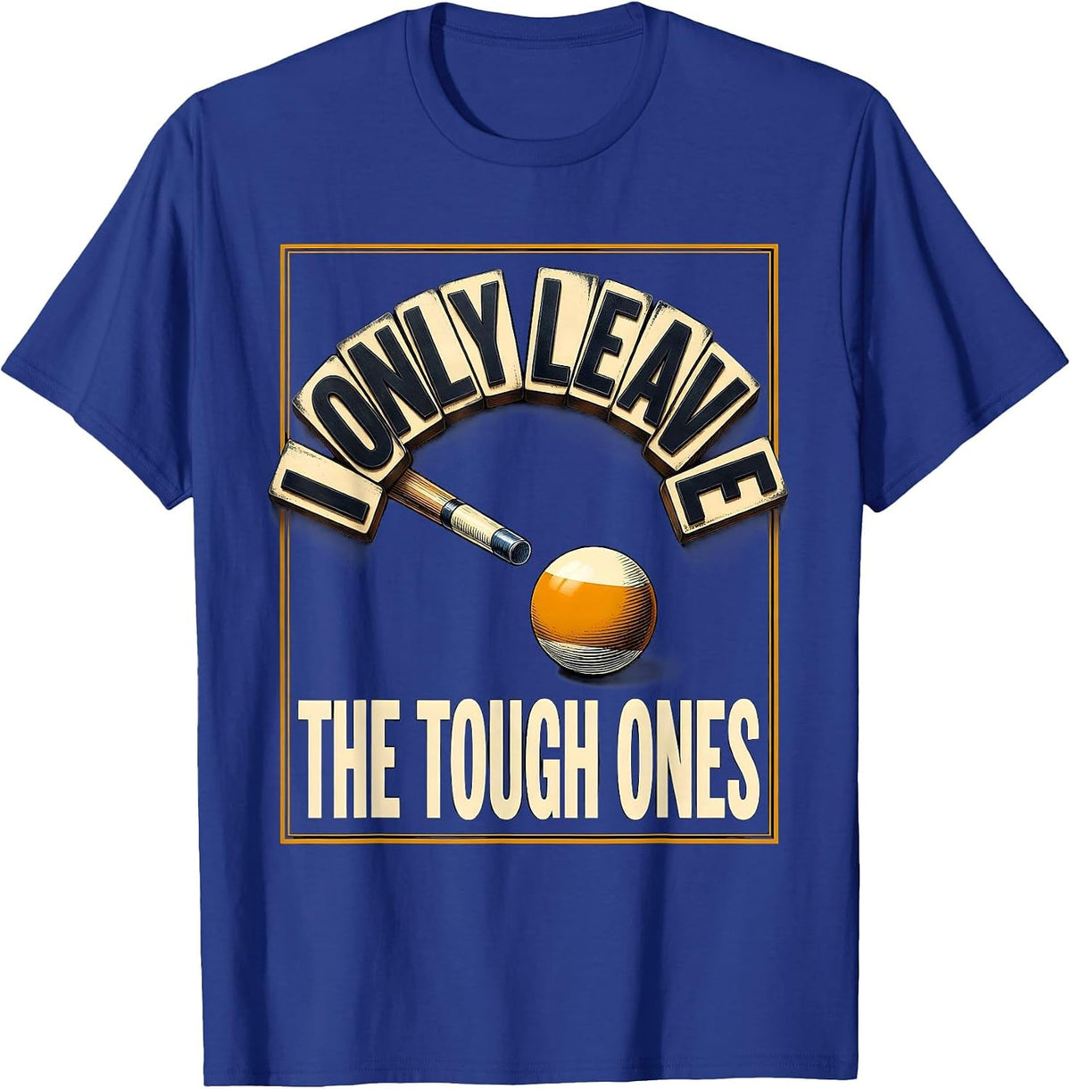 I Only Leave The Tough Ones Funny Billiards Pool Player T-Shirt - Royal Blue