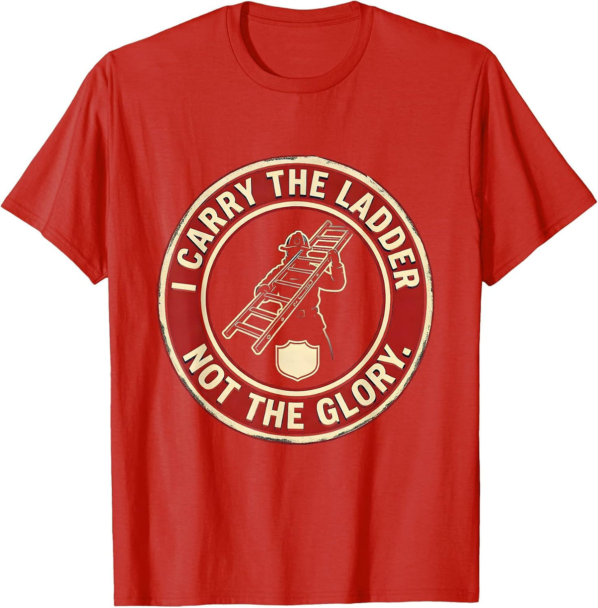 Men's I Carry The Ladder, Not The Glory Firefighter Pride Family T-Shirt - Red
