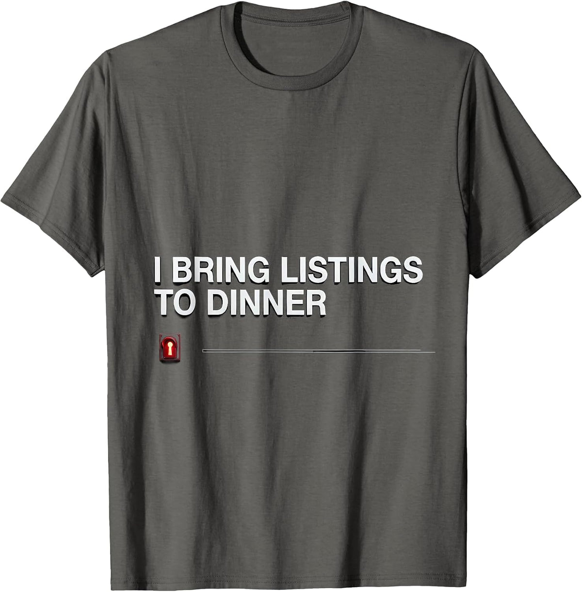 Men's I Bring Listings To Dinner Funny Realtor Real Estate Agent T-Shirt - Asphalt Grey