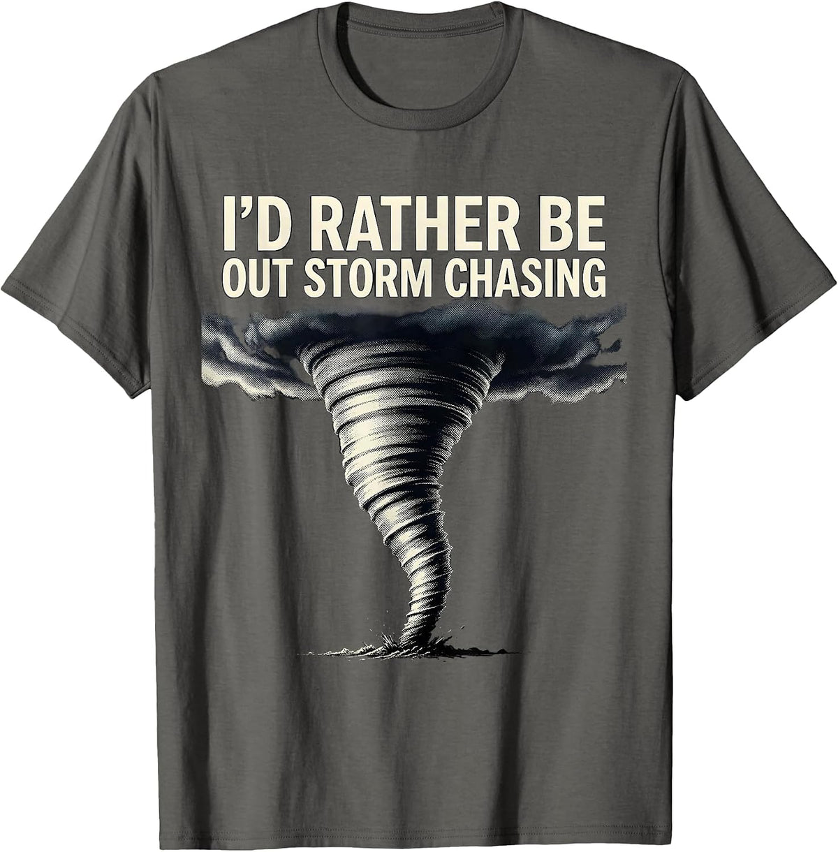 Men's I'd Rather Be Out Storm Chasing Funny Tornado Chaser T-Shirt - Asphalt Grey