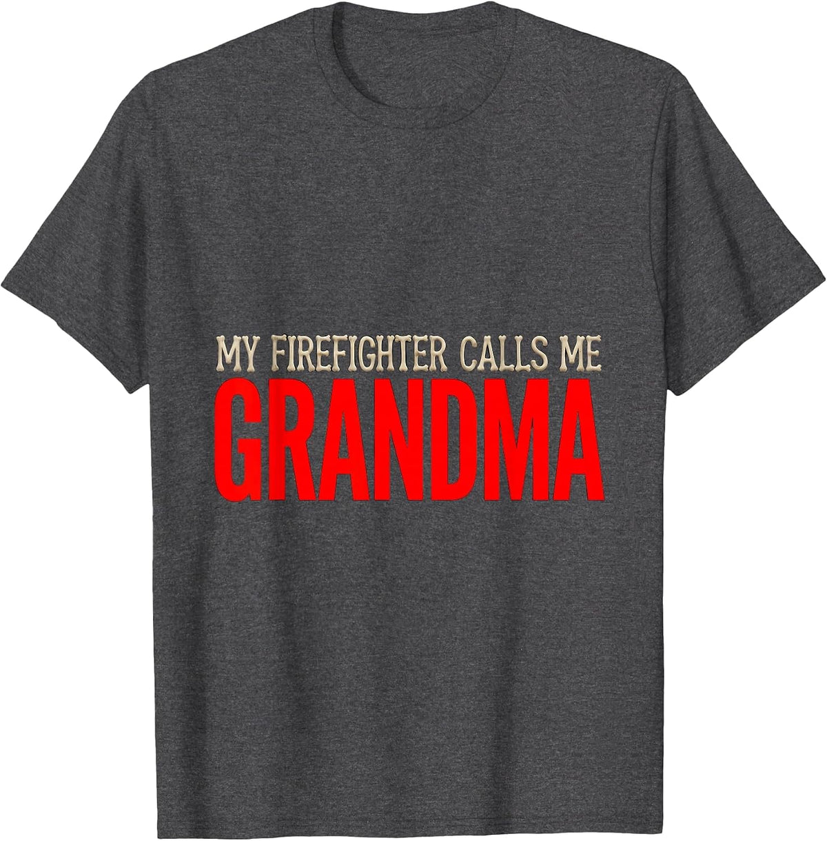 My Firefighter Calls Me Grandma Funny Firefighter Grandma T-Shirt - Dark Heather Grey
