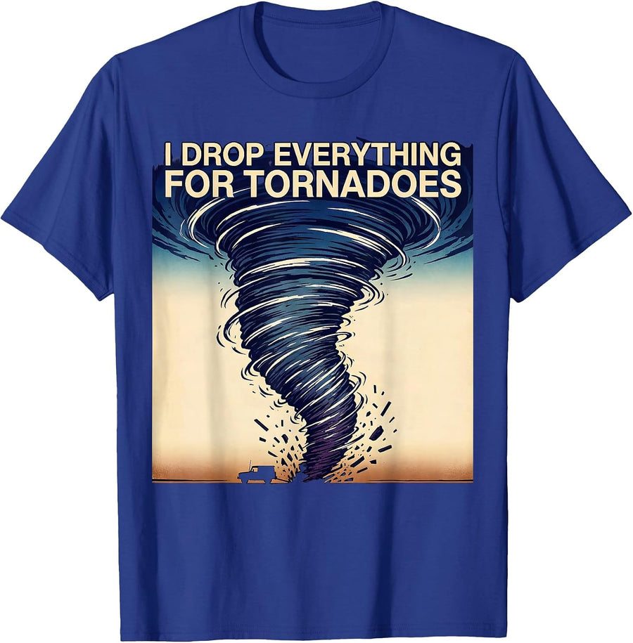 I Drop Everything For Tornadoes Funny Storm Chaser T-Shirt - Royal Blue