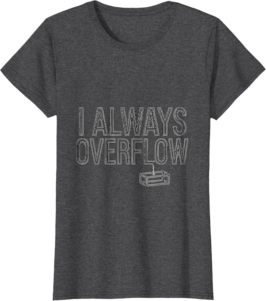 Women's I Always Overflow Funny Nerd Tech Worker Geek Gift T-Shirt - Dark Heather Grey
