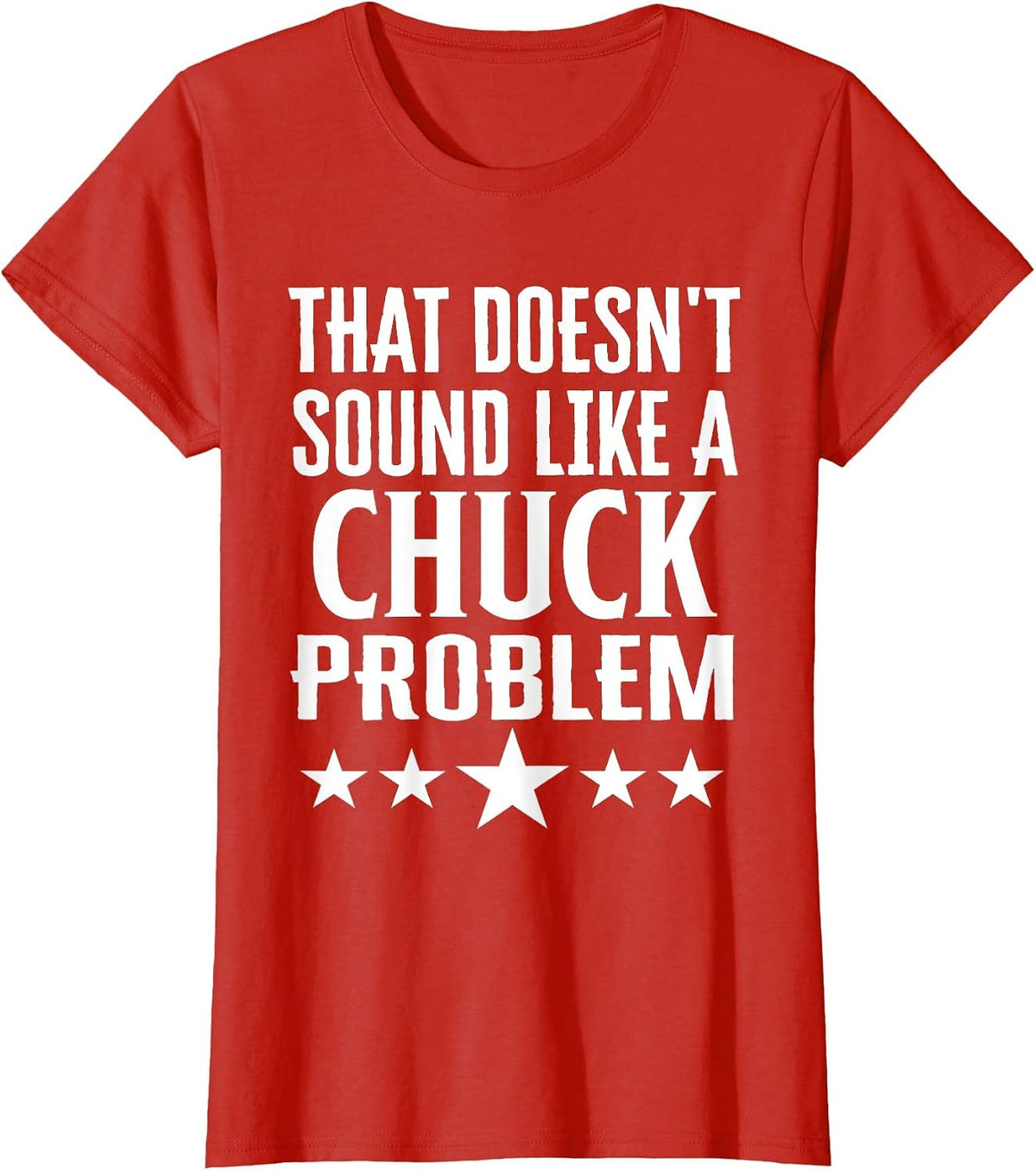 that Doesnt Sound Like A Chuck Problem Name T-Shirt - Red